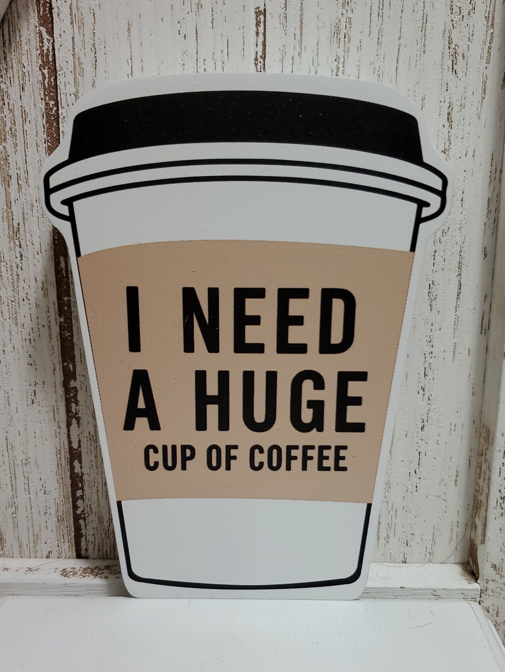 I Need A Huge Cup of Coffee Sign Tabletop Freestanding Sign Tiered Tray